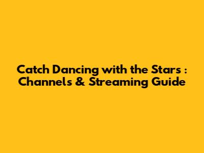 Catch *Dancing with the Stars*: Channels & Streaming Guide