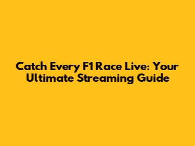 Catch Every F1 Race Live: Your Ultimate Streaming Guide