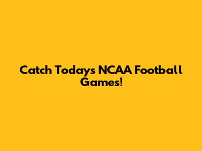 Catch Today's NCAA Football Games!