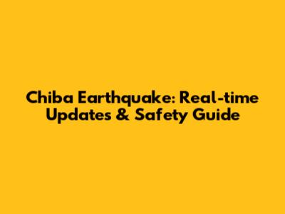 Chiba Earthquake: Real-time Updates & Safety Guide