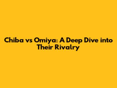 Chiba vs Omiya: A Deep Dive into Their Rivalry