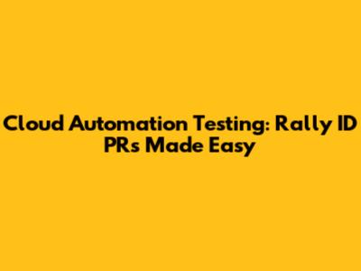 Cloud Automation Testing: Rally ID PRs Made Easy
