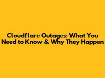 Cloudflare Outages: What You Need to Know & Why They Happen