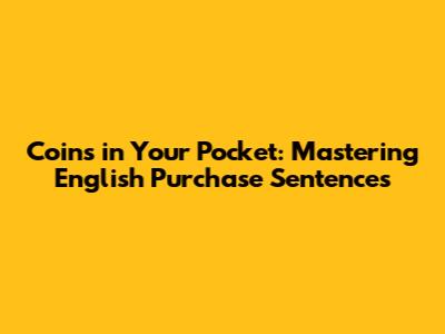 Coins in Your Pocket: Mastering English Purchase Sentences