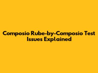 Composio Rube-by-Composio Test Issues Explained