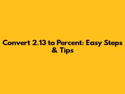 Convert 2.13 to Percent: Easy Steps & Tips