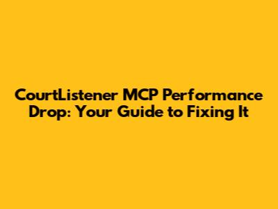 CourtListener MCP Performance Drop: Your Guide to Fixing It