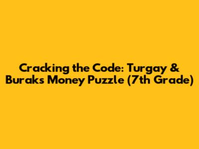 Cracking the Code: Turgay & Burak's Money Puzzle (7th Grade)