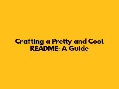Crafting a Pretty and Cool README: A Guide