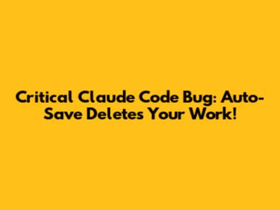 Critical Claude Code Bug: Auto-Save Deletes Your Work!