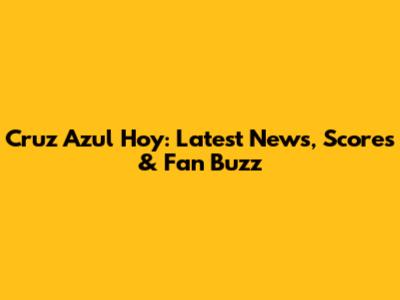 Cruz Azul Hoy: Latest News, Scores & Fan Buzz
