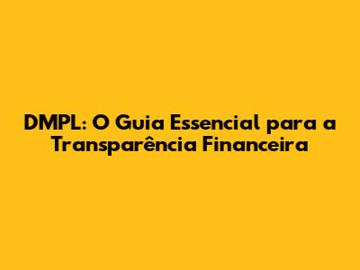 DMPL: O Guia Essencial para a Transparência Financeira