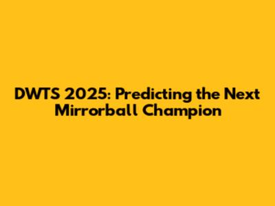 DWTS 2025: Predicting the Next Mirrorball Champion