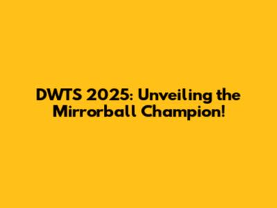 DWTS 2025: Unveiling the Mirrorball Champion!