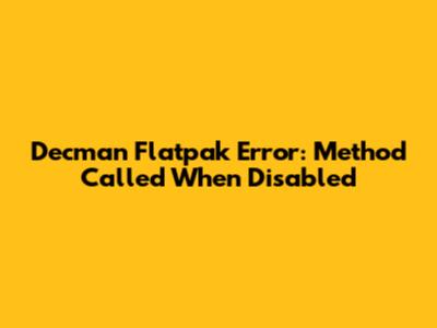 Decman Flatpak Error: Method Called When Disabled