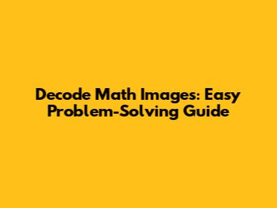 Decode Math Images: Easy Problem-Solving Guide