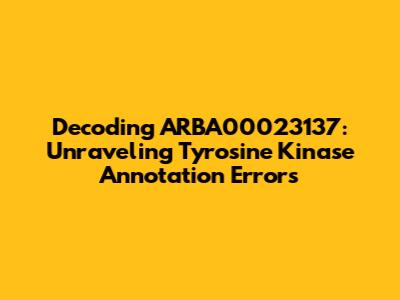 Decoding ARBA00023137: Unraveling Tyrosine Kinase Annotation Errors