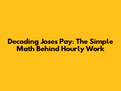 Decoding Jose's Pay: The Simple Math Behind Hourly Work