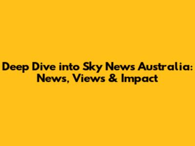 Deep Dive into Sky News Australia: News, Views & Impact