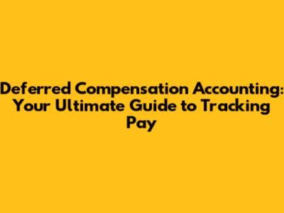Deferred Compensation Accounting: Your Ultimate Guide to Tracking Pay