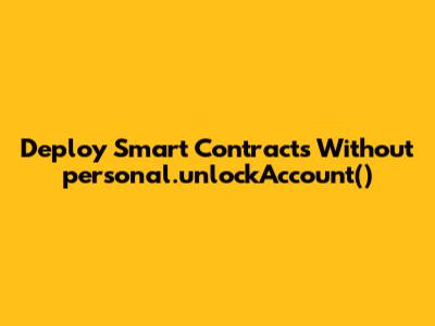 Deploy Smart Contracts Without `personal.unlockAccount()`