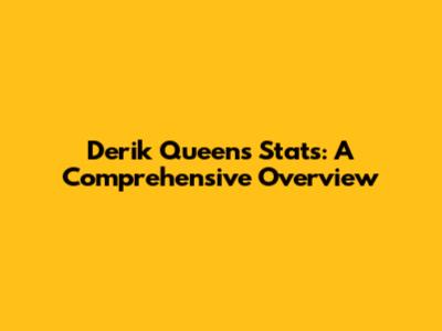 Derik Queen's Stats: A Comprehensive Overview