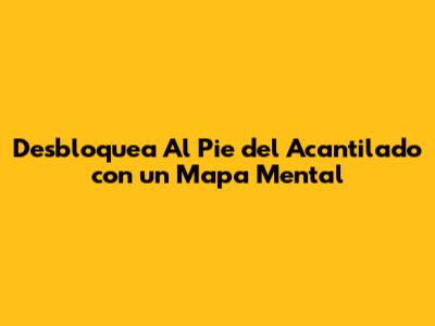 Desbloquea 'Al Pie del Acantilado' con un Mapa Mental
