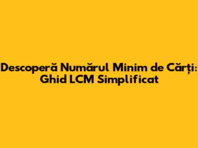 Descoperă Numărul Minim de Cărți: Ghid LCM Simplificat