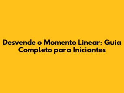 Desvende o Momento Linear: Guia Completo para Iniciantes