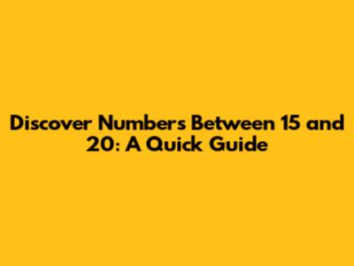 Discover Numbers Between 15 and 20: A Quick Guide