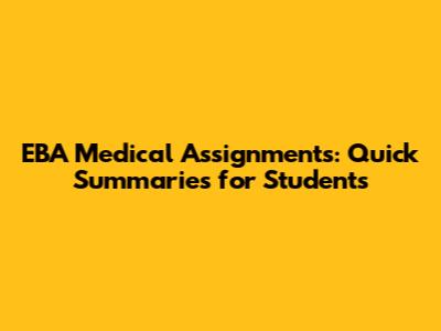 EBA Medical Assignments: Quick Summaries for Students