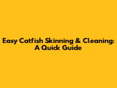 Easy Catfish Skinning & Cleaning: A Quick Guide
