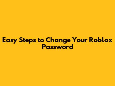Easy Steps to Change Your Roblox Password