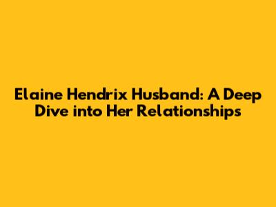 Elaine Hendrix Husband: A Deep Dive into Her Relationships