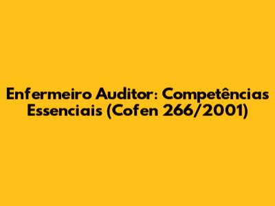 Enfermeiro Auditor: Competências Essenciais (Cofen 266/2001)