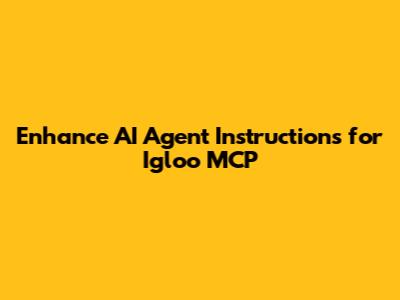 Enhance AI Agent Instructions for Igloo MCP