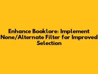 Enhance Booklore: Implement 'None/Alternate' Filter for Improved Selection