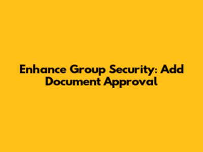 Enhance Group Security: Add Document Approval