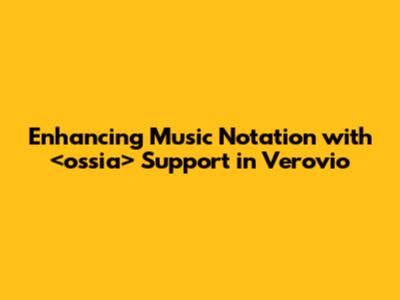 Enhancing Music Notation with <ossia> Support in Verovio