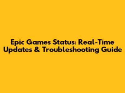 Epic Games Status: Real-Time Updates & Troubleshooting Guide