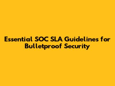 Essential SOC SLA Guidelines for Bulletproof Security