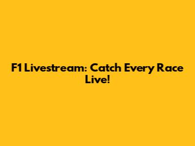 F1 Livestream: Catch Every Race Live!