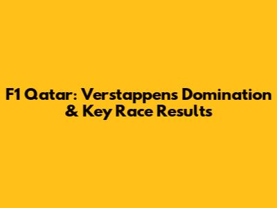F1 Qatar: Verstappen's Domination & Key Race Results