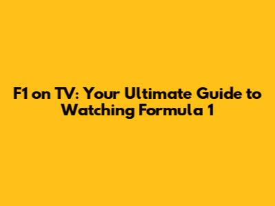 F1 on TV: Your Ultimate Guide to Watching Formula 1