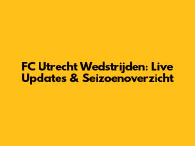 FC Utrecht Wedstrijden: Live Updates & Seizoenoverzicht