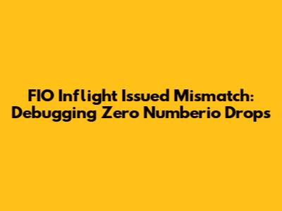 FIO Inflight_Issued Mismatch: Debugging Zero Numberio Drops