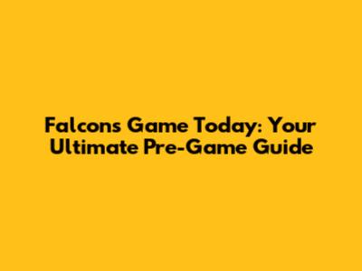 Falcons Game Today: Your Ultimate Pre-Game Guide