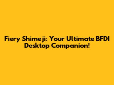 Fiery Shimeji: Your Ultimate BFDI Desktop Companion!