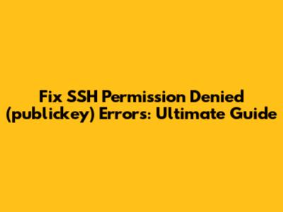 Fix SSH 'Permission Denied (publickey)' Errors: Ultimate Guide