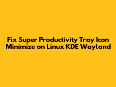 Fix Super Productivity Tray Icon Minimize on Linux KDE Wayland